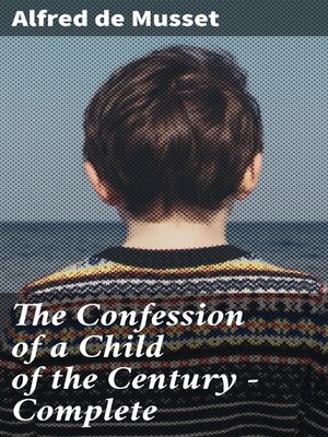 cover image of The Confession of a Child of the Century — Complete